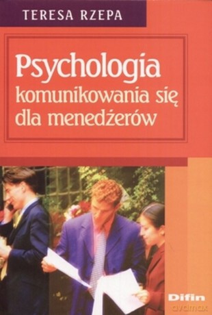 Psychologia Komunikowania Się Menedżerów - Teresa Rzepa [KSIĄŻKA]
