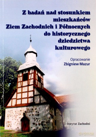 Z badań nad stosunkiem mieszkańców Ziem Zachodnich i Północnych do historycznego dziedzictwa kulturowego - Zbigniew Mazur [KSIĄŻKA]