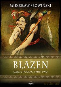 Błazen. Dzieje postaci i motywu - Mirosław Słowiński [KSIĄŻKA]