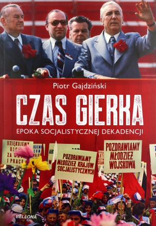Czas Gierka. Epoka socjalistycznej dekadencji - Piotr Gajdziński [KSIĄŻKA]