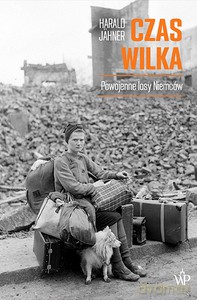 Czas wilka. Powojenne losy Niemców - Harald Jähner [KSIĄŻKA]