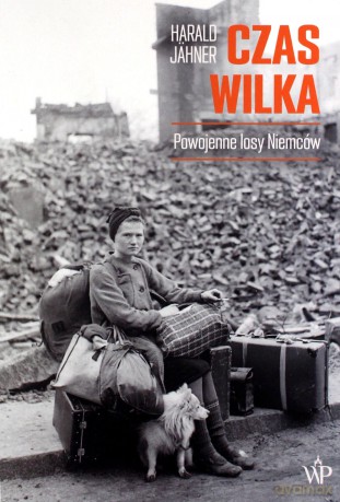 Czas wilka. Powojenne losy Niemców - Harald Jähner [KSIĄŻKA]