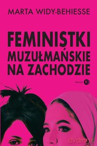 Feministki muzulmanskie na Zachodzie - Marta Widy-Behiesse [KSIĄŻKA]