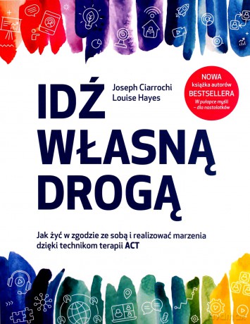 Idź własną drogą - Joseph Ciarrochi, Louise Hayes [KSIĄŻKA]