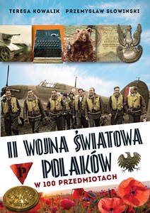 II wojna światowa Polaków w 100 przedmiotach - Teresa Kowalik, Przemysław Słowiński [KSIĄŻKA]