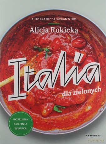 Italia dla zielonych. Roślinna kuchnia włoska - Alicja Rokicka [KSIĄŻKA]