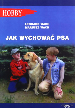 Jak wychować psa. Poradnik dla dzieci i młodzieży - Leonard Wach, Mariusz Wach [KSIĄŻKA]
