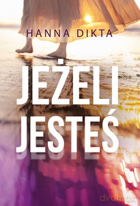 Jeżeli jesteś - Hanna Dikta [KSIĄŻKA]