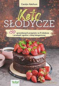 Keto słodycze. 150 sprawdzonych przepisów na fit słodycze i przekąski zgodne z dietą ketogeniczną - Carolyn Ketchum [KSIĄŻKA]