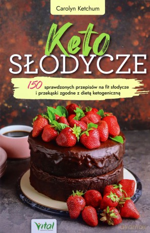 Keto słodycze. 150 sprawdzonych przepisów na fit słodycze i przekąski zgodne z dietą ketogeniczną - Carolyn Ketchum [KSIĄŻKA]