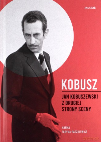 Kobusz. Jan Kobuszewski z drugiej strony sceny - Hanna Faryna-Paszkiewicz [KSIĄŻKA]