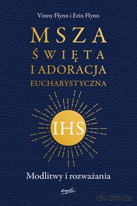 Msza Święta i Adoracja Eucharystyczna - Vinny Flynn, Erin Flynn [KSIĄŻKA]
