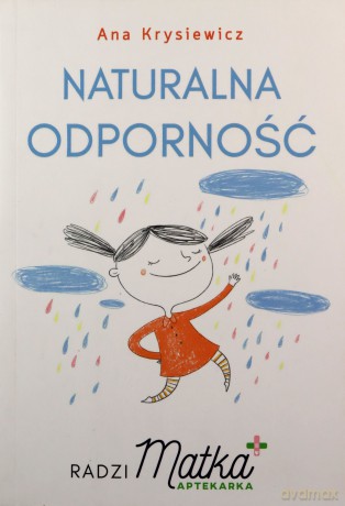 Naturalna odporność. Radzi Matka Aptekarka - Ana Krysiewicz [KSIĄŻKA]