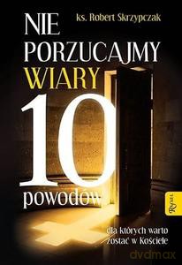 Nie porzucajmy Wiary - Robert Skrzypczak [KSIĄŻKA]