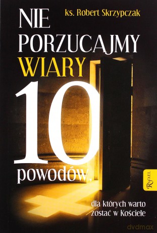Nie porzucajmy Wiary - Robert Skrzypczak [KSIĄŻKA]
