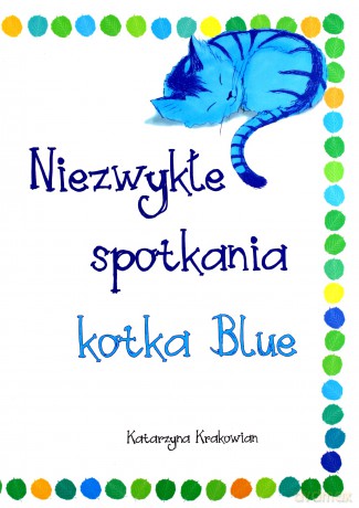 Niezwykłe spotkania kotka Blue - Katarzyna Krakowian [KSIĄŻKA]