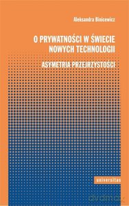 O prywatności w świecie nowych technologii - Aleksandra Binicewicz [KSIĄŻKA]