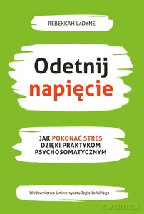 Odetnij napięcie. Jak pokonać stres dzięki praktykom psychosomatycznym - Rebekkah LaDyne [KSIĄŻKA]