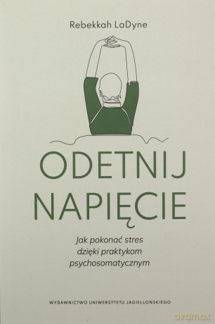 Odetnij napięcie. Jak pokonać stres dzięki praktykom psychosomatycznym - Rebekkah LaDyne [KSIĄŻKA]