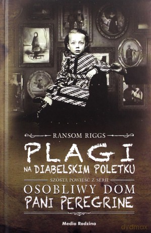 Osobliwy Dom Pani Peregrine (Tom 6) Plagi na Diabelskim Poletku - Ransom Riggs [KSIĄŻKA]