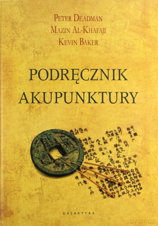 Podręcznik akupunktury - Peter Deadman, Mazin Al-Khafaji [KSIĄŻKA]