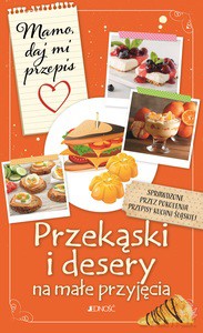 Przekąski i desery na małe przyjęcia - Justyna Bielecka [KSIĄŻKA]