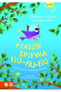 Ptaszek śpiewa fiu-fiu-fiu, czyli maluszki naśladują dźwięki - Elżbieta Szajkowska, Witold Szajkowski [KSIĄŻKA]