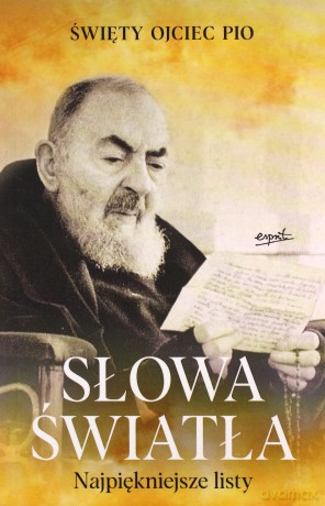 Słowa światła - Ojciec Pio Święty [KSIĄŻKA]