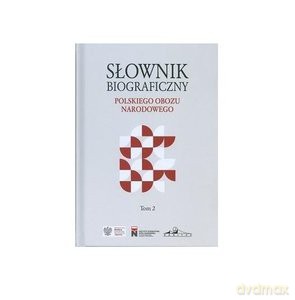 Słownik biograficzny Polskiego Obozu Narodowego (Tom 2) [KSIĄŻKA]