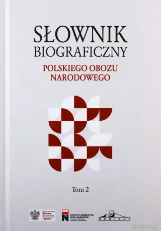 Słownik biograficzny Polskiego Obozu Narodowego (Tom 2) [KSIĄŻKA]