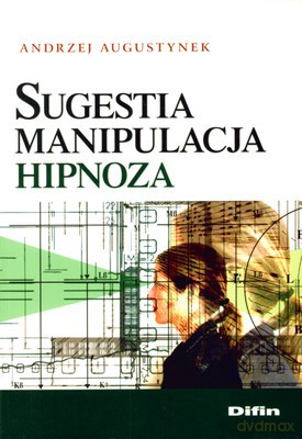 Sugestia Manipulacja Hipnoza - Andrzej Augustynek [KSIĄŻKA]