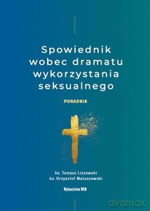 Spowiednik wobec dramatu wykorzystania seksualnego - Tomasz Liszewski, Krzysztof Matuszewski [KSIĄŻKA]