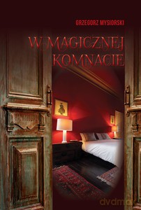 W magicznej komnacie - Grzegorz Mysiorski [KSIĄŻKA]