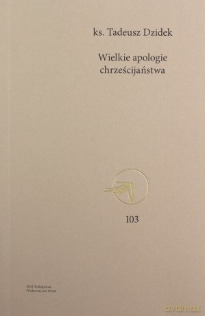 Wielkie apologie chrześcijaństwa - Tadeusz Dzidek [KSIĄŻKA]