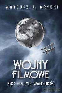 Wojny filmowe. Kino. Polityka. Suwerenność - Mateusz J. Krycki [KSIĄŻKA]