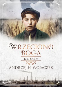 Wrzeciono Boga. Kłosy - Andrzej H. Wojaczek [KSIĄŻKA]