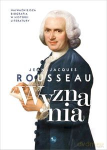 Wyznania - Jean Jacques Rousseau [KSIĄŻKA]