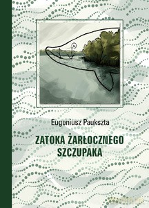 Zatoka Żarłocznego Szczupaka - Eugeniusz Paukszta [KSIĄŻKA]