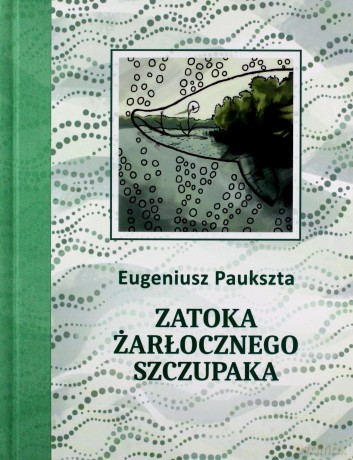 Zatoka Żarłocznego Szczupaka - Eugeniusz Paukszta [KSIĄŻKA]