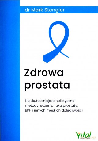 Zdrowa prostata. Najskuteczniejsze holistyczne metody leczenia raka prostaty, BPH i innych męskich dolegliwości - Mark Stengler [KSIĄŻKA]