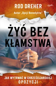 Żyć bez kłamstwa - Rod Dreher [KSIĄŻKA]