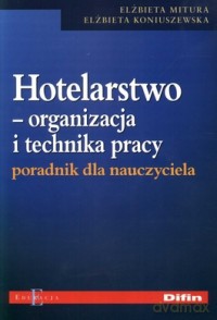 Hotelarstwo. Organizacja i technika pracy. Poradnik dla nauczyciela [KSIĄŻKA]