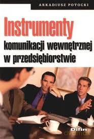 Instrumenty Komunikacji Wewnętrznej W Przedsiębiorstwie - Arkadiusz Potocki [KSIĄŻKA]