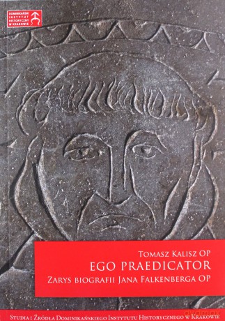 Ego praedicator. Zarys biografii Jana Falkenberga OP - Tomasz Kalisz OP [KSIĄŻKA]