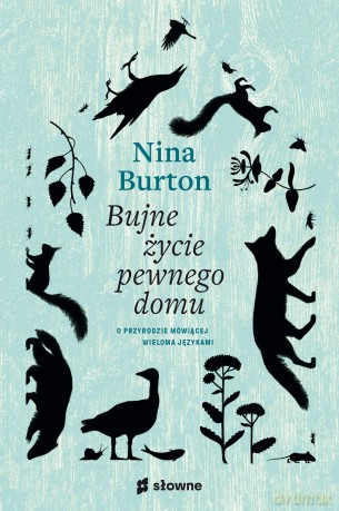 Bujne życie pewnego domu. O przyrodzie mówiącej wieloma językami - Nina Burton [KSIĄŻKA]