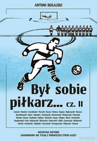 Był sobie piłkarz... Część 2. Niezwykłe historie zawodników nie tylko z pierwszych stron gazet - Antoni Bugajski [KSIĄŻKA]