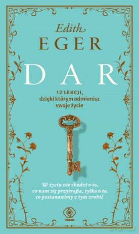 Dar. 12 lekcji, dzięki którym odmienisz swoje życie - Edith Eger [KSIĄŻKA]