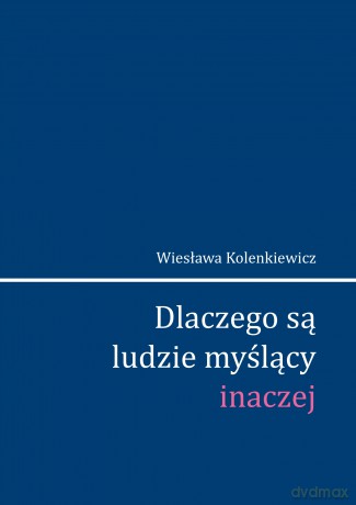 Dlaczego są ludzie myślący inaczej - Wiesława Kolenkiewicz [KSIĄŻKA]