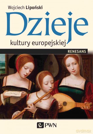 Dzieje kultury europejskiej. Renesans - Wojciech Lipoński [KSIĄŻKA]