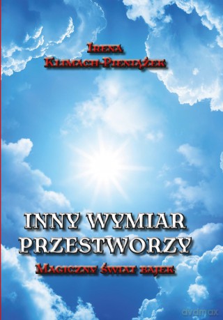 Inny wymiar przestworzy. Magiczny świat bajek - Irena Pieniążek-Klimach [KSIĄŻKA]